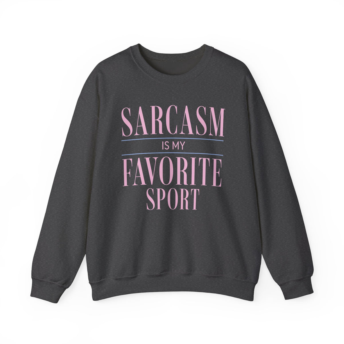 Dark Heather sweatshirt with pink Sarcasm Is My Favorite Sport typography.