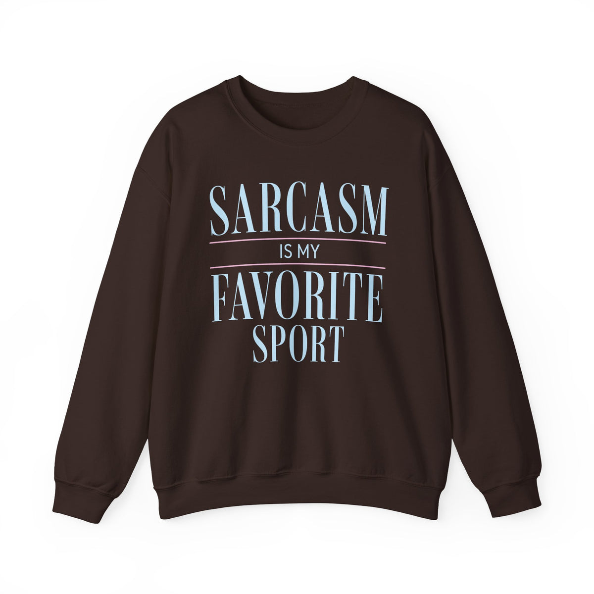 Dark Chocolate sweatshirt with Sarcasm Is My Favorite Sport quote.