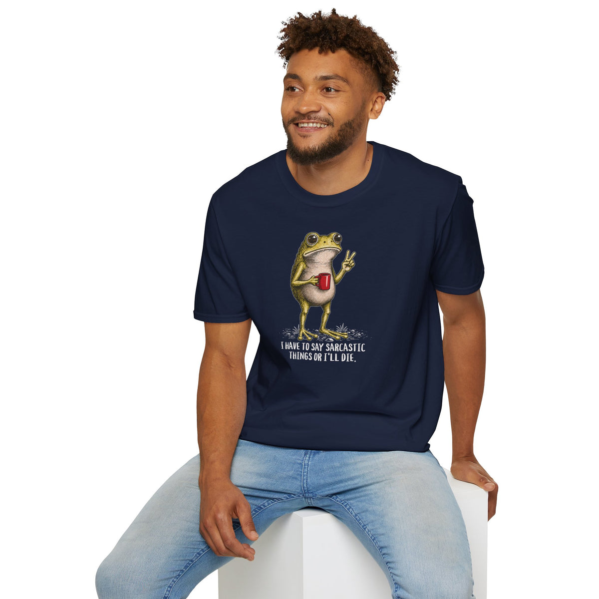 I Have to Be Sarcastic or I’ll Die - T-Shirt