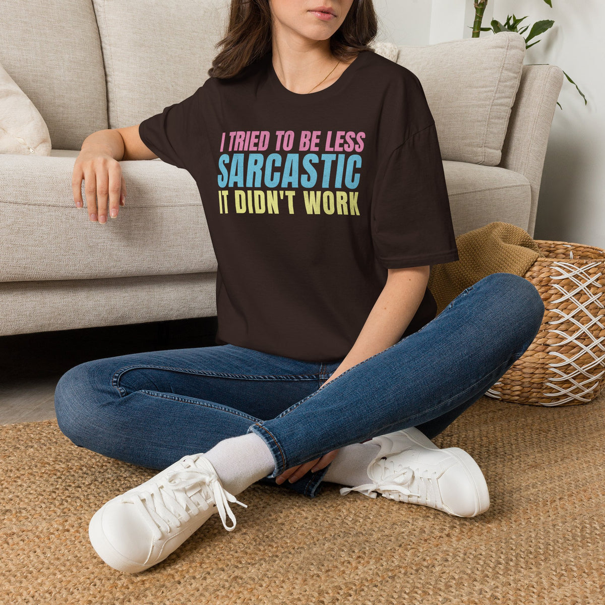 I Tried to Be Less Sarcastic, It Didn’t Work - T-Shirt