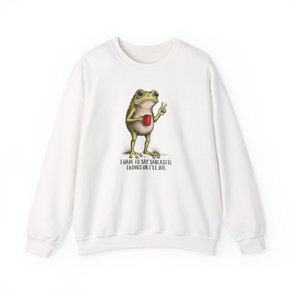 White sweatshirt with hand-drawn frog and I Have to Be Sarcastic or I'll Die quote.