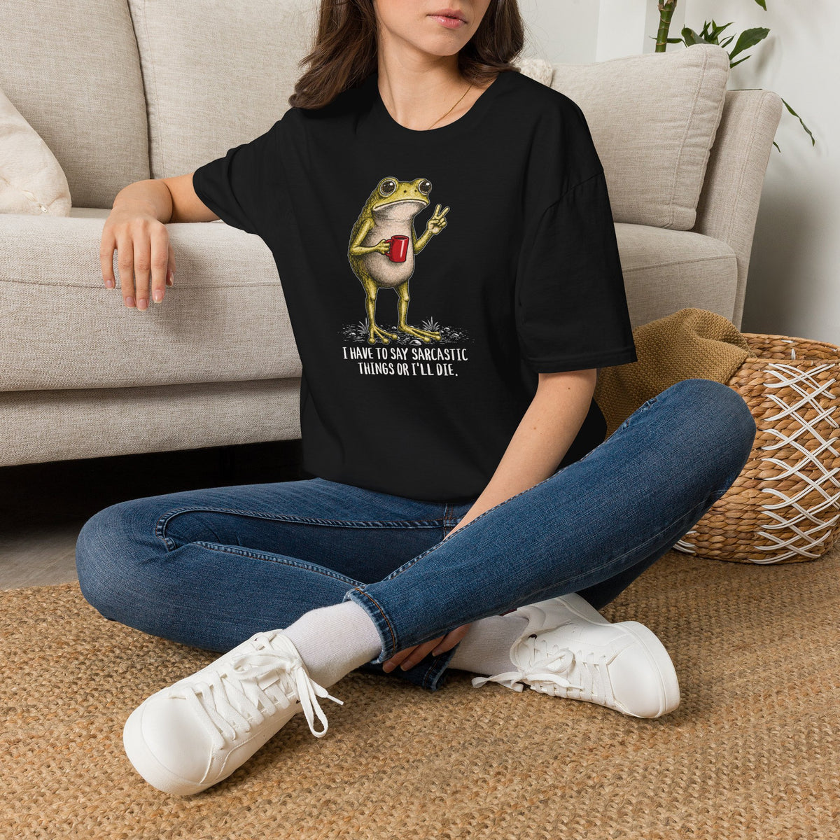 I Have to Be Sarcastic or I’ll Die - T-Shirt