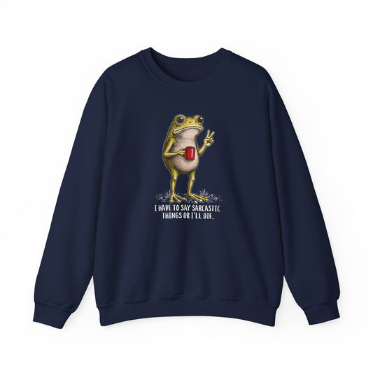 Navy sweatshirt with I Have to Be Sarcastic or I'll Die frog graphic.