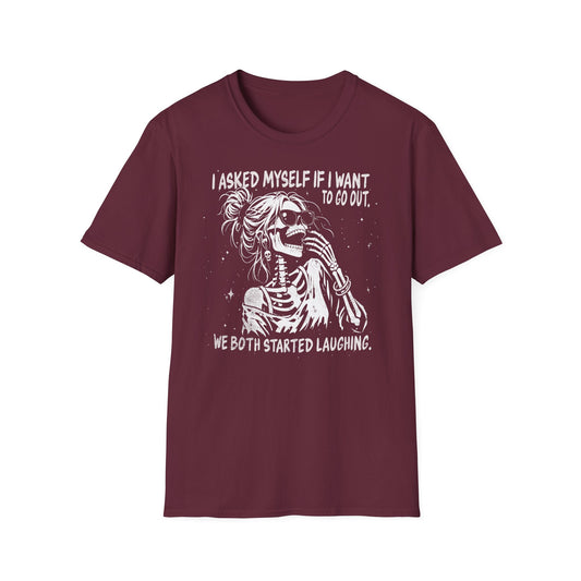 I Asked Myself If I Want to Go Out - T-Shirt