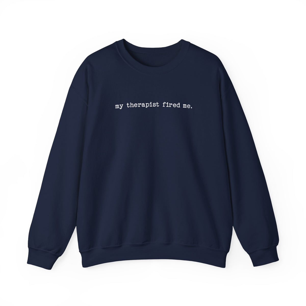 Navy Gildan 18000 sweatshirt with My Therapist Fired Me funny quote printed on front.