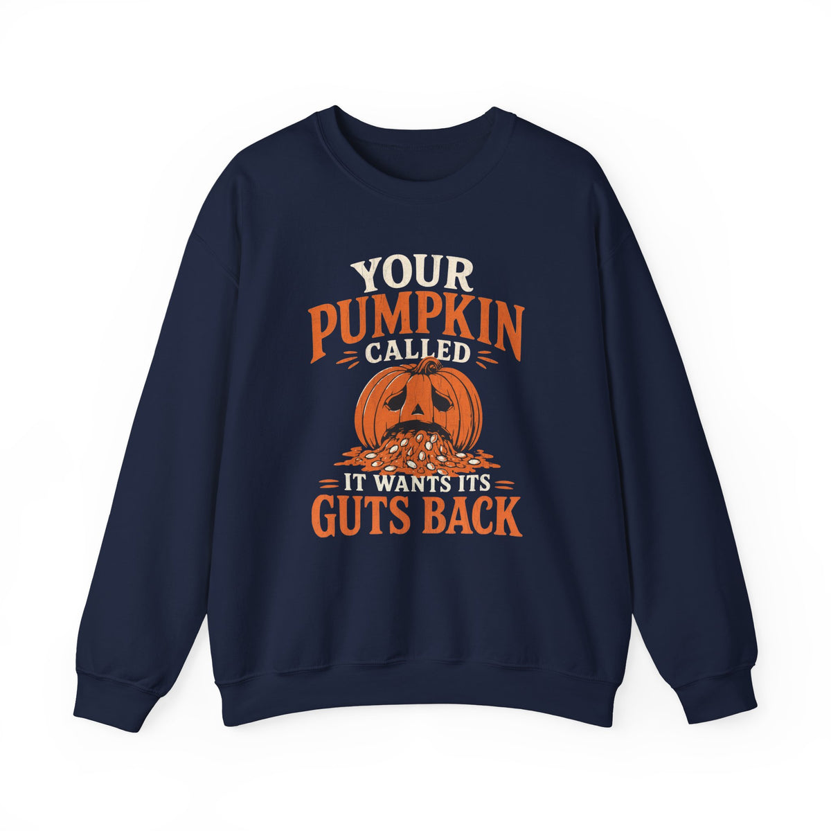 Navy Gildan 18000 sweatshirt with Your Pumpkin Called It Wants Its Guts Back design printed on the front.