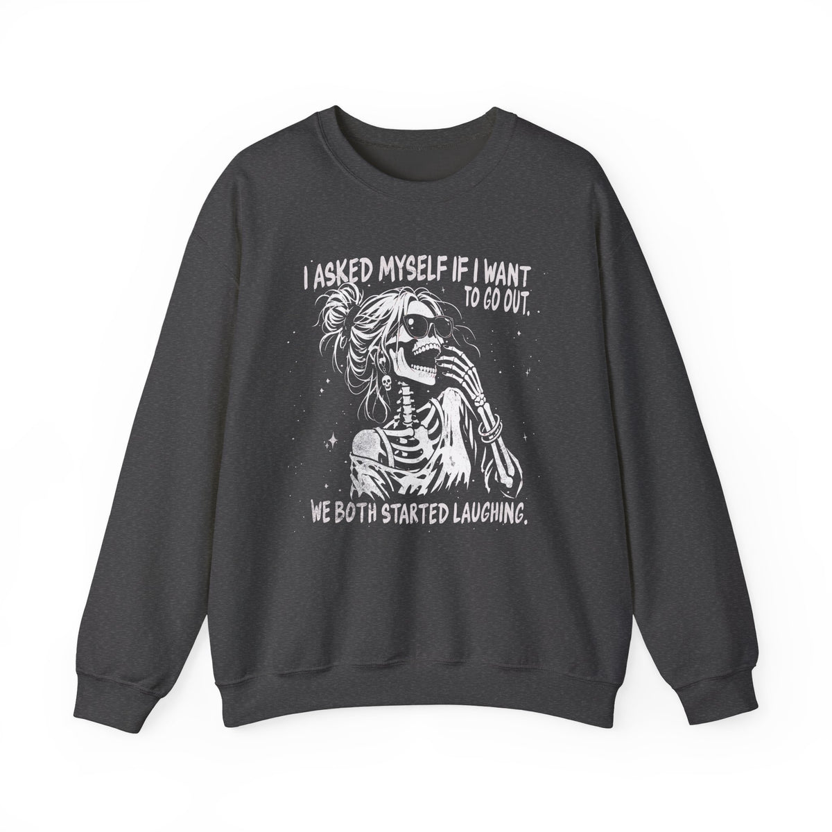 Dark Heather Gildan 18000 sweatshirt with I Asked Myself If I'm Going to Behave, We Both Started Laughing skeleton design printed on the front.