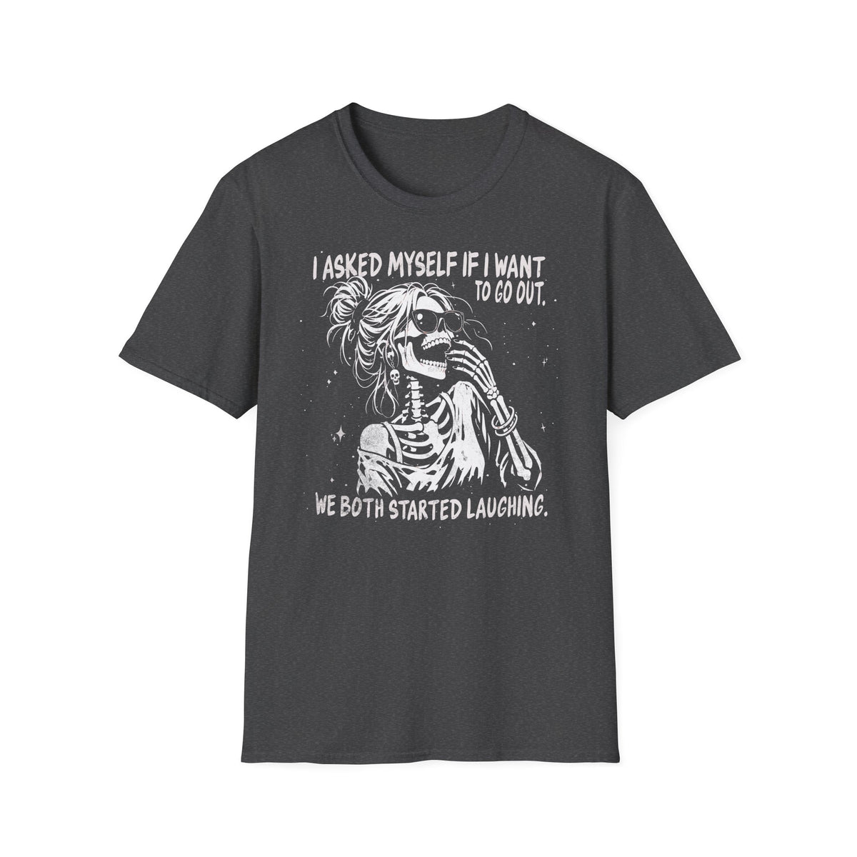 I Asked Myself If I Want to Go Out - T-Shirt