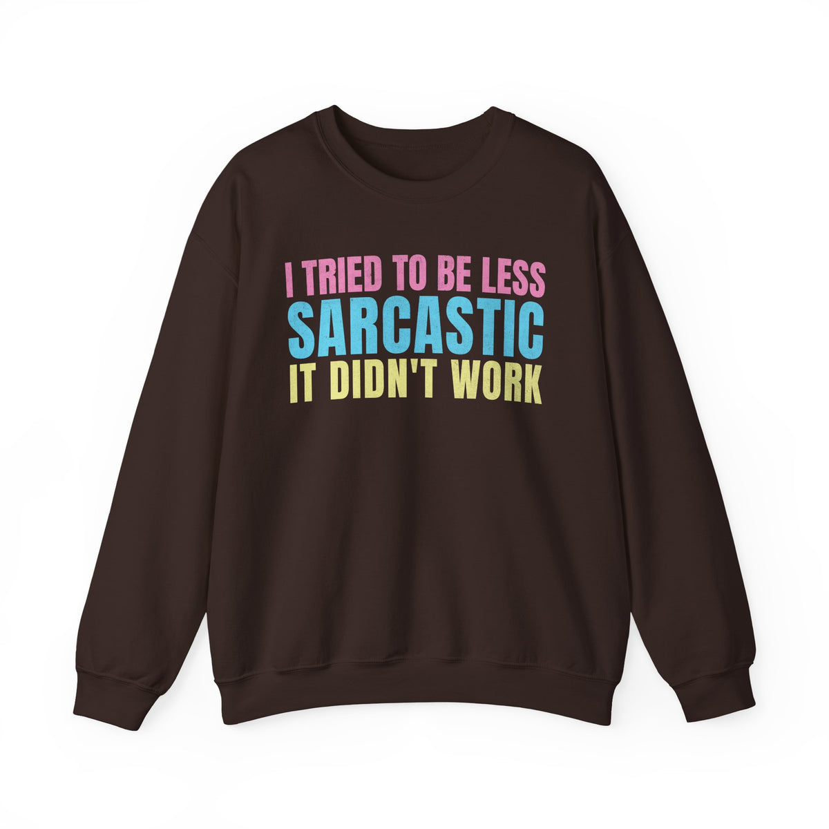 Dark Chocolate Gildan 18000 sweatshirt with pastel I Tried to Be Less Sarcastic It Didn't Work quote.