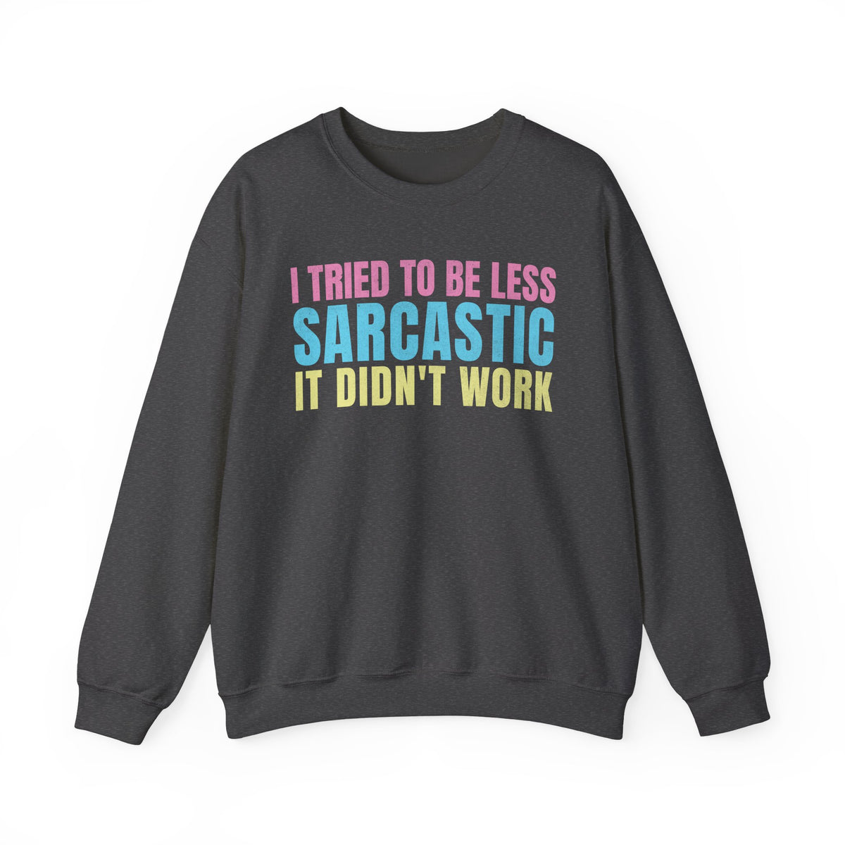 Dark Heather Gildan 18000 sweatshirt with I Tried to Be Less Sarcastic pastel slogan on front.