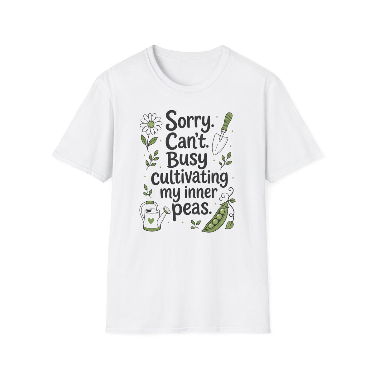 White Gildan 64000 T-shirt with Sorry Can't Busy Cultivating My Inner Peas design printed on the front.