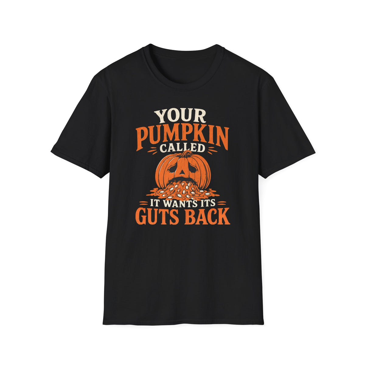 Your Pumpkin Called, It Wants Its Guts Back - T-Shirt