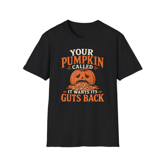Your Pumpkin Called, It Wants Its Guts Back - T-Shirt