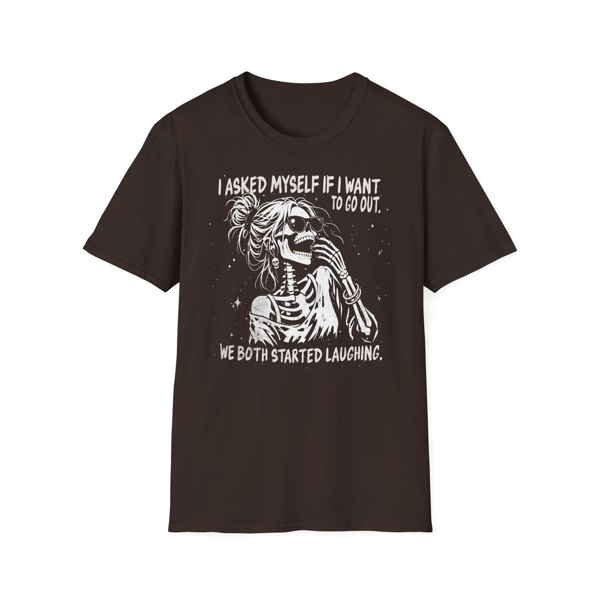 I Asked Myself If I Want to Go Out - T-Shirt