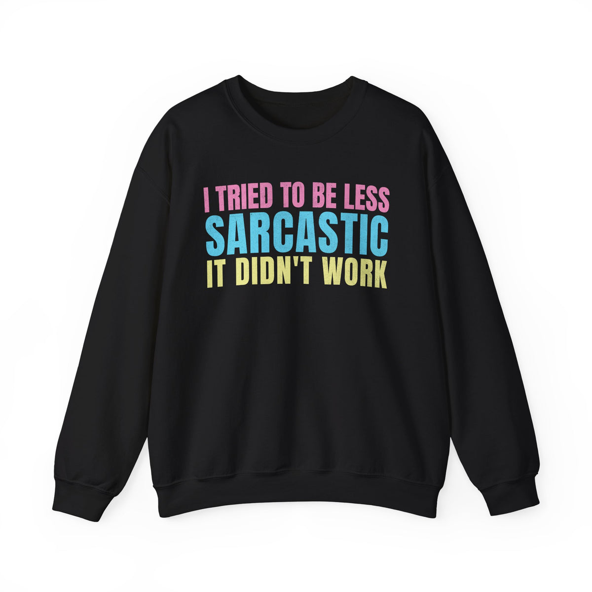 Black Gildan 18000 sweatshirt with I Tried to Be Less Sarcastic It Didn't Work graphic.
