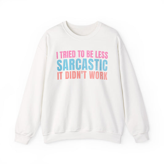 White Gildan 18000 sweatshirt with I Tried to Be Less Sarcastic It Didn't Work pastel lettering.