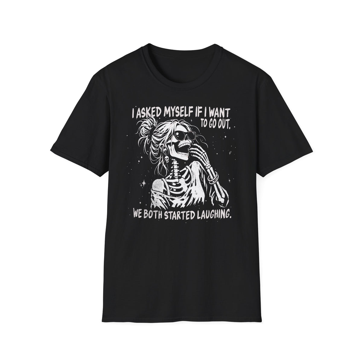 I Asked Myself If I Want to Go Out - T-Shirt
